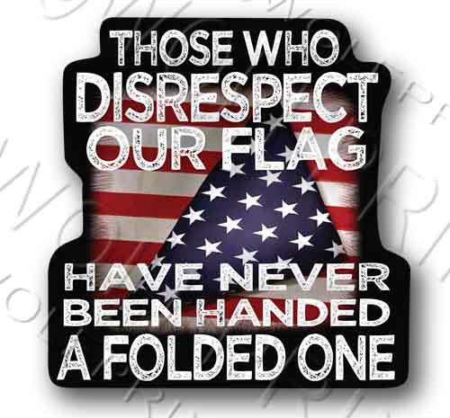 Folded Flag 4.25" Tall Those Who Disrespect our Flag Patriotic Veteran Decal