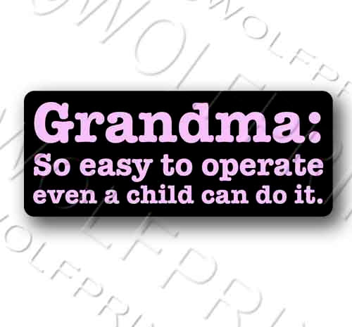 Grandma Grandpa So Easy to Operate Even a Child Funny Sticker 5.1" Wide Decal