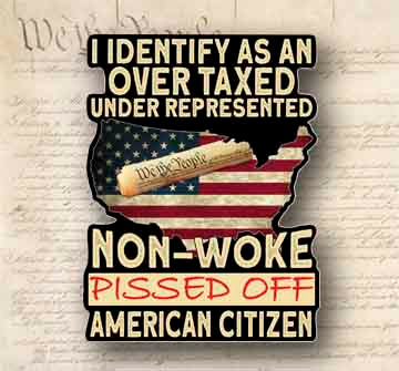 I Identify as an Overtaxed Non-Woke Pissed Off Funny Sticker 5.25" Tall Vinyl