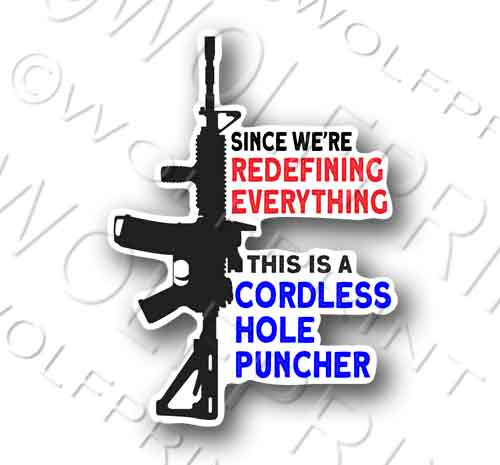 Since We're Redefining Everything My AR-15 is a cordless holepuncher 5" Tall