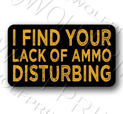 I Find Your Lack of Ammo Disturbing Sticker 5.1" Wide Pro Gun Bullets Decal