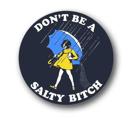 Dont Be A Salty Bitch Funny Decal Sticker 4.25" Round Vinyl