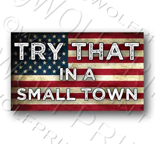 Try That In A Small Town Patriotic Grunge Flag Sticker 5.2" Wide Decal