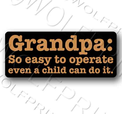 Grandma Grandpa So Easy to Operate Even a Child Funny Sticker 5.1" Wide Decal