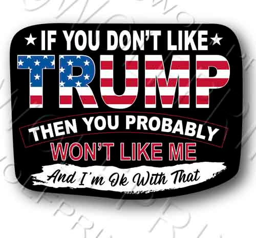 If you Dont Like Trump Sticker 5.1" Wide Funny Trump Decal